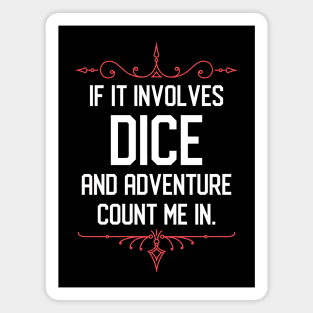 Tabletop RPG Addict If it Involves Dice and Adventure Count Me In Magnet